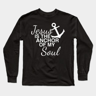 Jesus Is The Anchor Of My Soul Long Sleeve T-Shirt